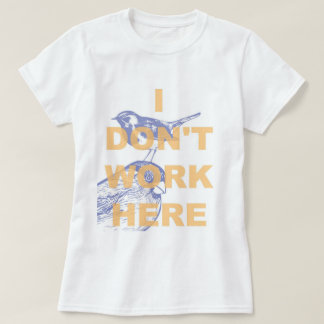 ICH ARBEITE NICHT HIER T-Shirt