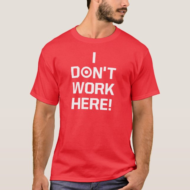 Ich arbeite nicht hier! T-Shirt (Vorderseite)