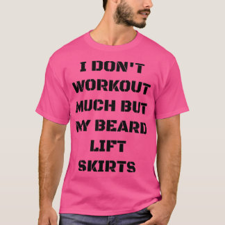 Ich arbeite nicht viel außer meinen Bart Lift Röck T-Shirt