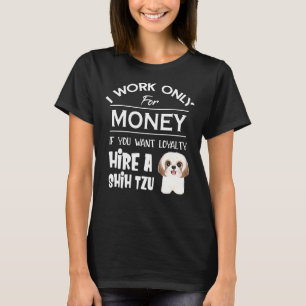 Ich arbeite nur für Geld, wenn Sie Loyalitätssatzm T-Shirt