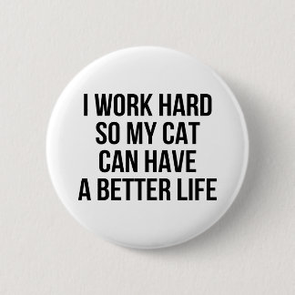 Ich arbeite schwer, also kann meine Katze ein Button