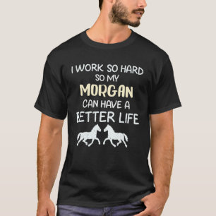 Ich arbeite so hart, damit mein Morgan-Pferd ein b T-Shirt