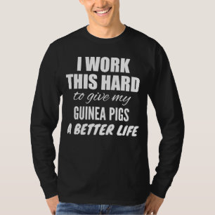 Ich arbeite so hart, um meinen Guinea ein besseres T-Shirt