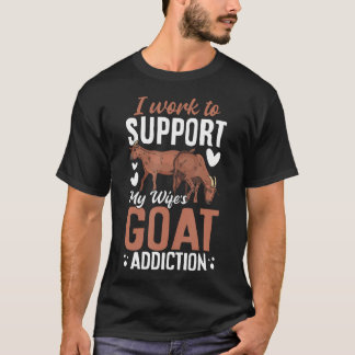 Ich arbeite, um die Ziege meiner Frau zu unterstüt T-Shirt
