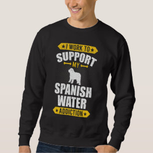Ich arbeite, um meinen spanischen Wassersüchtigen  Sweatshirt
