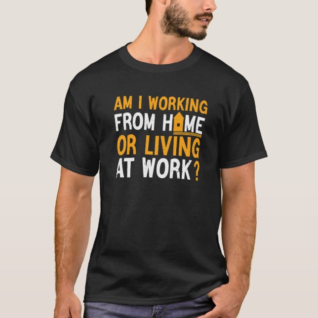 Ich arbeite von Zuhause oder lebe am Arbeitsplatz  T-Shirt (Vorderseite)