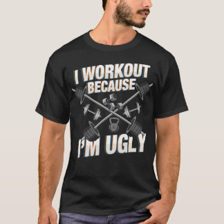 Ich arbeite, weil ich hässlich gerne Workout s und T-Shirt