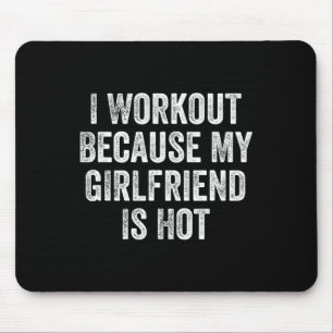 Ich arbeite, weil meine Freundin ein heißer Fitnes Mousepad