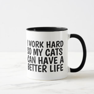 ICH ARBEITEE SCHWER, DAMIT KATZEN BESSER LEBEN KÖN TASSE