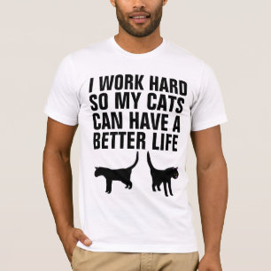 ICH ARBEITEE SCHWER, DAMIT KATZEN BESSERE LEBENS-T T-Shirt