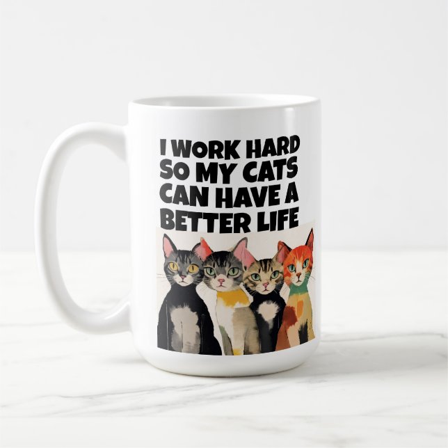 ICH ARBEITEE SCHWER, DAMIT MEINE KATZEN EIN BESSER KAFFEETASSE (Links)