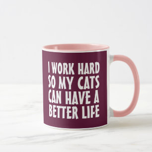 ICH ARBEITEE SCHWER, DAMIT MEINE KATZEN EIN BESSER TASSE