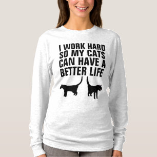 ICH ARBEITEE SCHWER, SODASS MEINE KATZEN BESSERE L T-Shirt