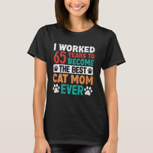 Ich arbeitete 65 Jahre, um die beste Katzenmutter T-Shirt