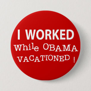 Ich arbeitete, während Obama Vacationed Button