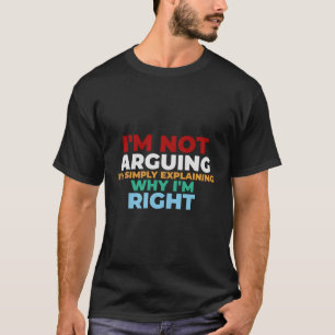Ich argumentiere nicht, dass ich erkläre, warum ic T-Shirt