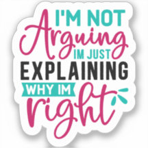 Ich argumentiere nicht, dass ich nur erkläre, waru