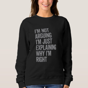 Ich argumentiere nicht, dass ich nur erkläre, waru sweatshirt