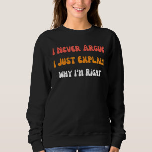 Ich argumentiere nicht, dass ich nur erkläre, waru sweatshirt