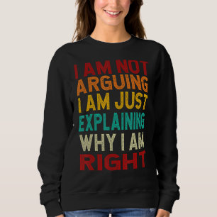 Ich argumentiere nicht, dass ich nur erkläre, waru sweatshirt