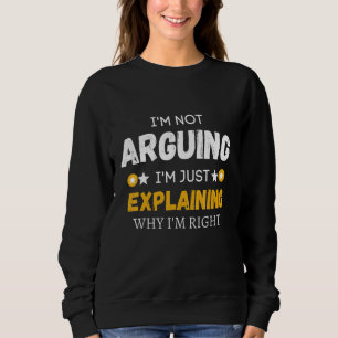 Ich argumentiere nicht, dass ich nur erkläre, waru sweatshirt