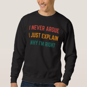 Ich argumentiere nicht, dass ich nur erkläre, waru sweatshirt