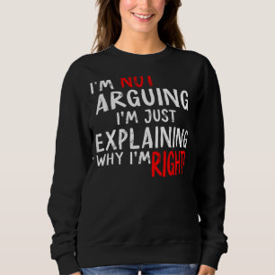 Ich argumentiere nicht, dass ich nur erkläre, waru sweatshirt