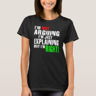 Ich argumentiere nicht, dass ich nur erkläre, waru T-Shirt