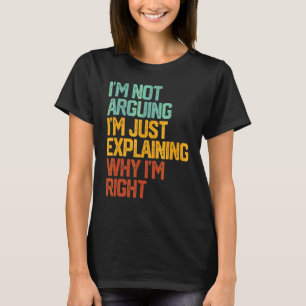 Ich argumentiere nicht, dass ich nur erkläre, waru T-Shirt