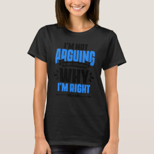 Ich argumentiere nicht, dass ich nur erkläre, waru T-Shirt