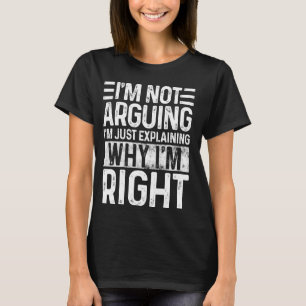 Ich argumentiere nicht, dass ich nur erkläre, waru T-Shirt
