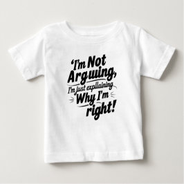 Ich argumentiere nicht, ich erkläre nur, warum ich baby t-shirt