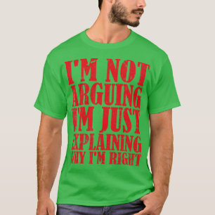 Ich argumentiere nicht, ich erkläre nur, warum ich T-Shirt