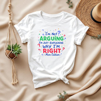 Ich argumentiere nicht, ich habe recht | Mama und T-Shirt