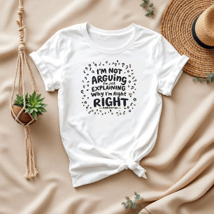 Ich argumentiere nicht, ich habe recht Unglaubli T-Shirt