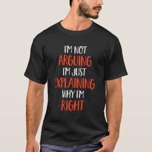 Ich argumentiere nicht nur, lustige Sarcastic Wo z T-Shirt