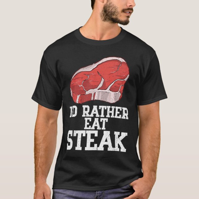 Ich aß eher Steak Rind Steak Fleisch Fleisch, Rind T-Shirt (Vorderseite)