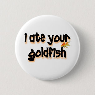 Ich aß Ihren Goldfisch Button