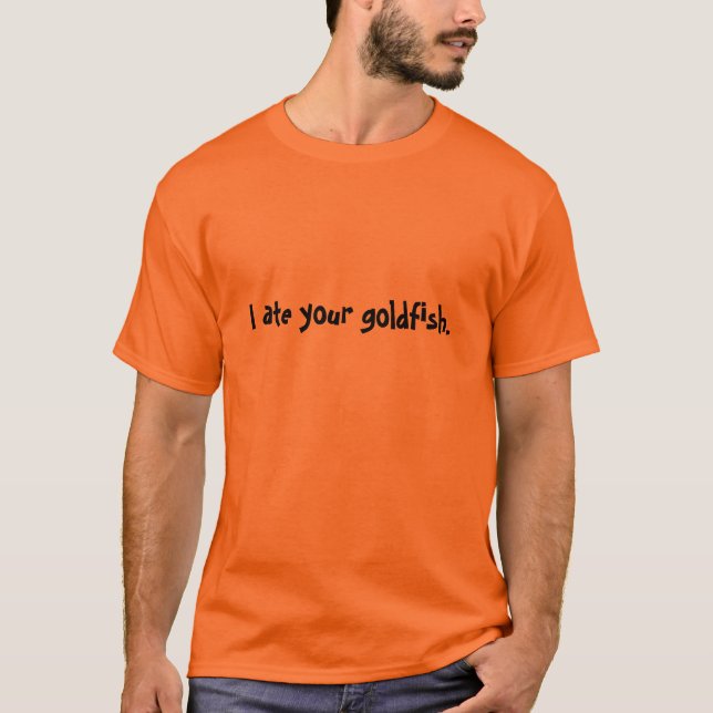 Ich aß Ihren Goldfish. T-Shirt (Vorderseite)