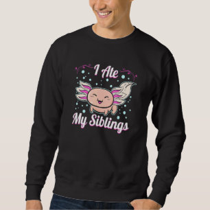 Ich ate meine Geschwister Axolotl Sweatshirt