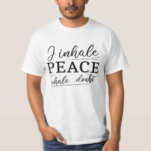 Ich atme den Frieden, zweifle ausatmen T - Shirt