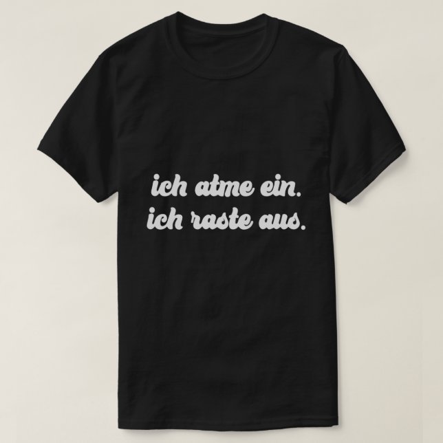 Ich Atme ein Ich Raste Aus T-Shirt (Design vorne)