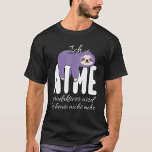 Ich atme produktiver wird es heute nicht mehr Faul T-Shirt
