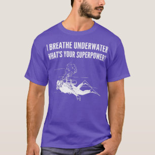 Ich atme unter Wasser Whatx27s deinen Super-Power- T-Shirt