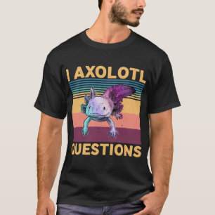 Ich Axolotl Frage Niedlich T-Shirt