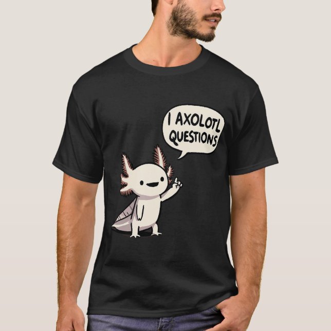 Ich Axolotl Fragen T-Shirt (Vorderseite)