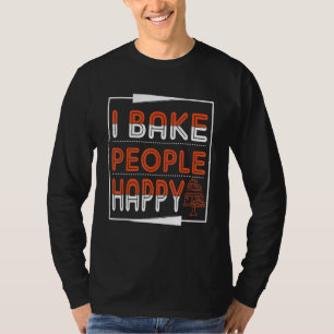 Ich backe die Leute glücklich für Bäcker oder Back T-Shirt