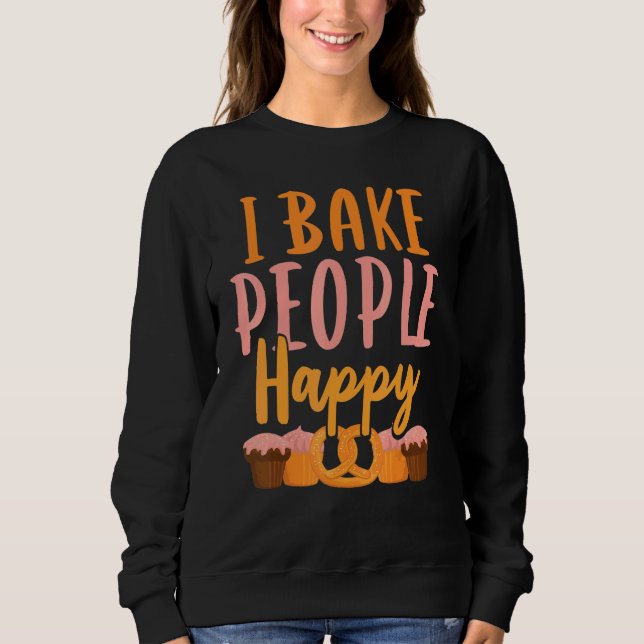 Ich backe Menschen glücklich Backen Hobby Bäcker Sweatshirt (Vorderseite)