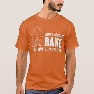 Ich backe nicht immer Funny Baking Cupcake Cooking T-Shirt
