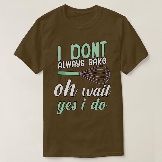 Ich backe nicht immer, oh warten ja, ich tue es T-Shirt (Design vorne)